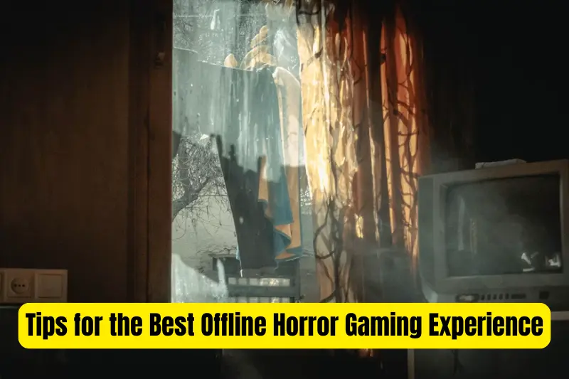 tips for the best offline horror gaming experience