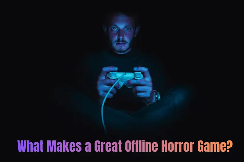 what makes a great offline horror game